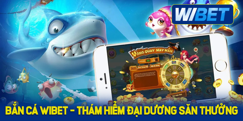 Giới thiệu về game bắn cá WIBET