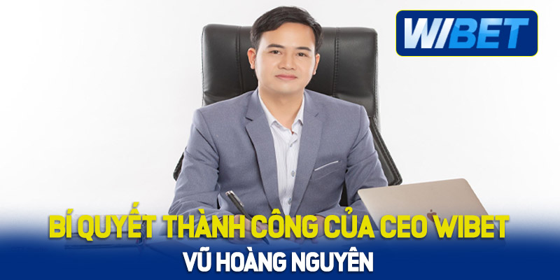 Tiểu sử của CEO WIBET - Vũ Hoàng Nguyên