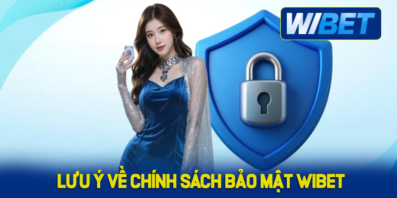Những lưu ý quan trọng về chính sách bảo mật WIBET