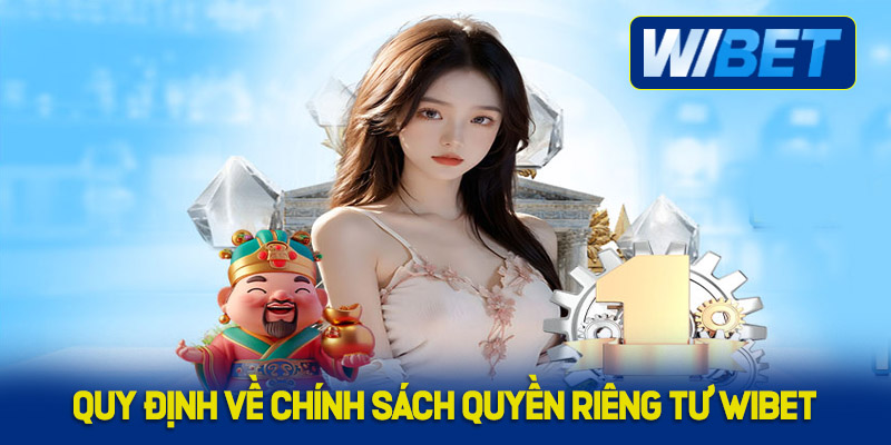 Những quy định về chính sách quyền riêng tư WIBET