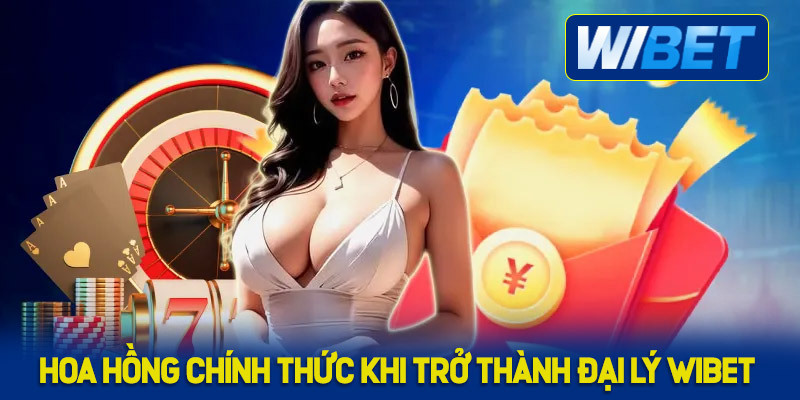 Hoa hồng chính thức khi trở thành đại lý WIBET