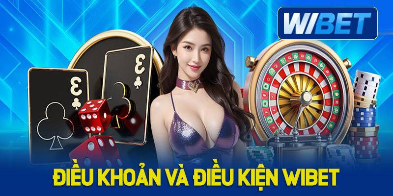 Quy định về điều khoản và điều kiện WIBET