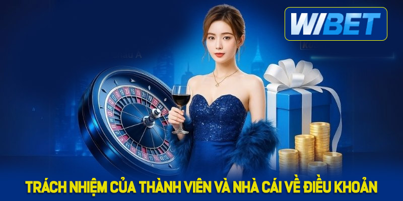 Trách nhiệm của thành viên và nhà cái về điều khoản
