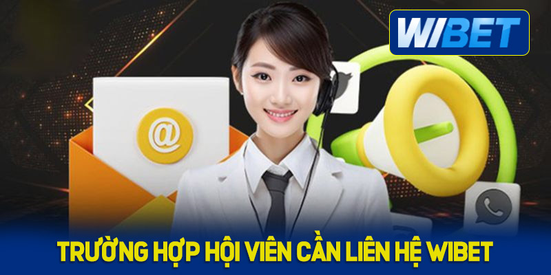Trường hợp nào hội viên cần liên hệ WIBET ngay?