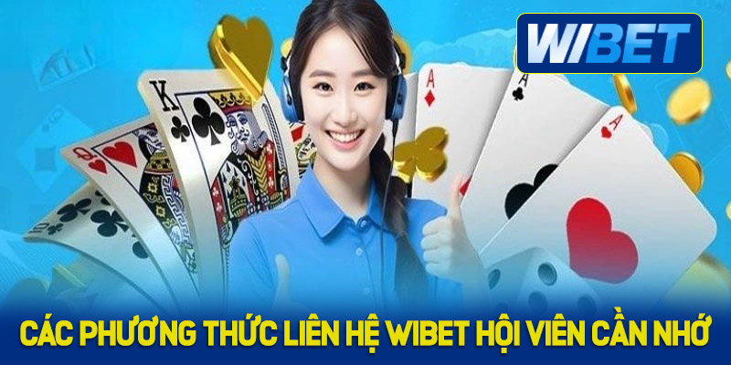 Các phương thức liên hệ WIBET mọi hội viên cần nhớ