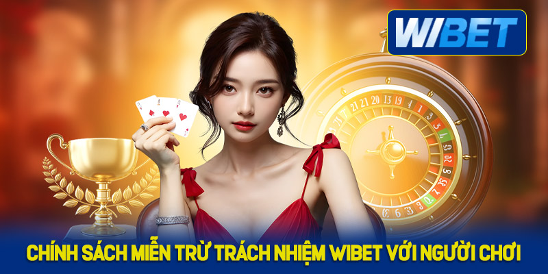Chính sách miễn trừ trách nhiệm WIBET với người chơi
