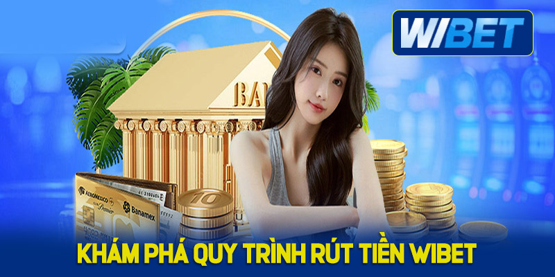 Khám phá quy trình rút tiền WIBET