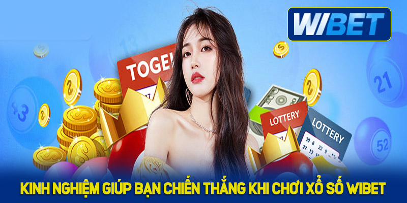Kinh nghiệm giúp bạn chiến thắng khi chơi xổ số WIBET
